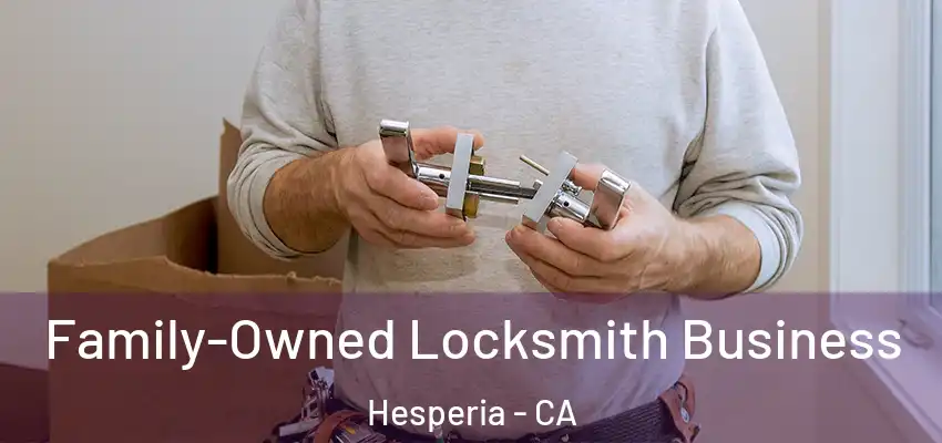 Family-Owned Locksmith Business Hesperia - CA