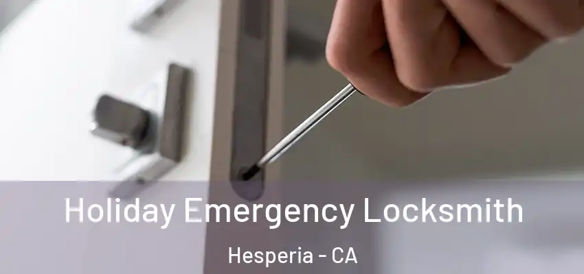  Holiday Emergency Locksmith Hesperia - CA