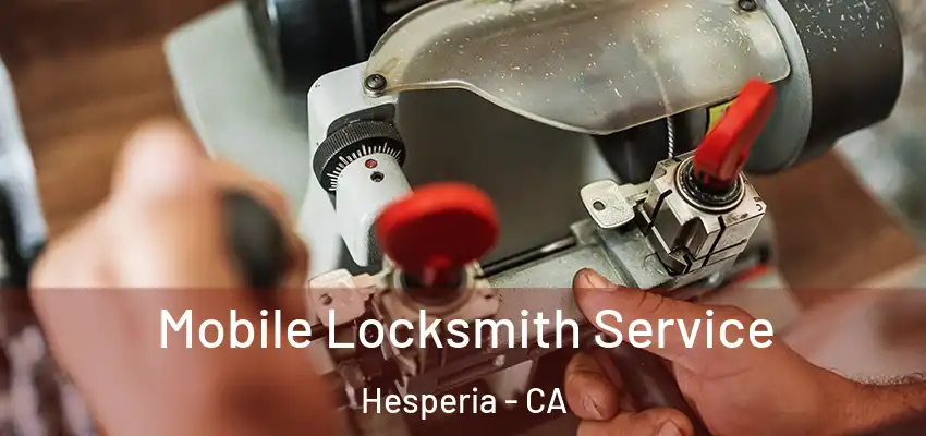 Mobile Locksmith Service Hesperia - CA