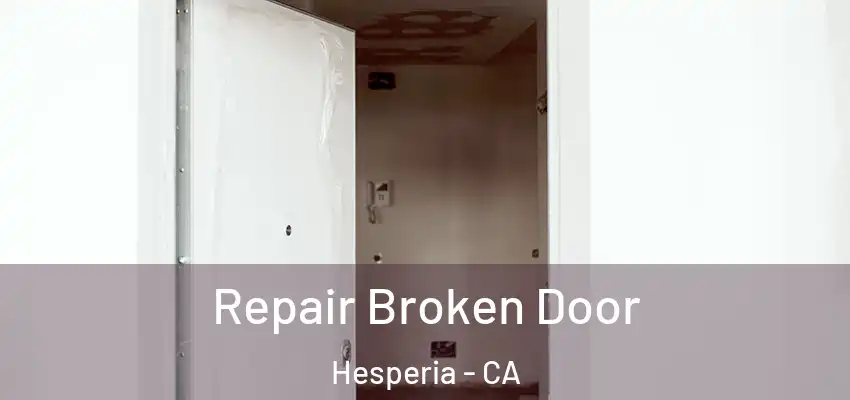  Repair Broken Door Hesperia - CA